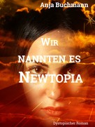 Anja Buchmann: Wir nannten es Newtopia 