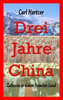 Carl Hertzer: Drei Jahre China 