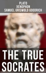 The True Socrates - The Dialogues Written in Defense of Socrates by the Founders of Western Philosophy