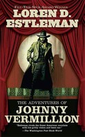 Loren D. Estleman: The Adventures of Johnny Vermillion 