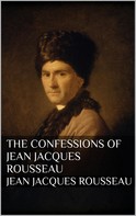 Jean-Jacques Rousseau: The Confessions of Jean Jacques Rousseau 
