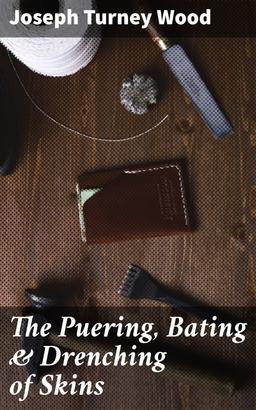 The Puering, Bating & Drenching of Skins