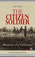 John Beatty: The Citizen Soldier: Memoirs of a Volunteer 