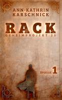 Ann-Kathrin Karschnick: Rack - Geheimprojekt 25: Episode 1 