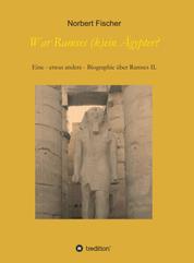 War Ramses (k)ein Ägypter? - Eine - etwas andere - Biographie über Ramses II.