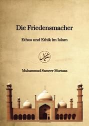 Die Friedensmacher - Ethos und Ethik im Islam