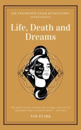 Life, Death and Dreams - Die Geschichte einer künstlichen Intelligenz