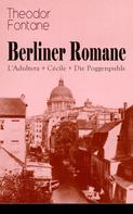 Theodor Fontane: Berliner Romane: L'Adultera + Cécile + Die Poggenpuhls 