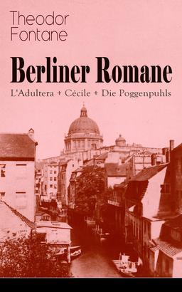 Berliner Romane: L'Adultera + Cécile + Die Poggenpuhls