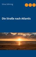 Silvia Söhring: Die Straße nach Atlantis 