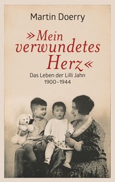 Mein verwundetes Herz - Das Leben der Lilli Jahn 1900–1944