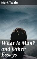 Mark Twain: What Is Man? and Other Essays 