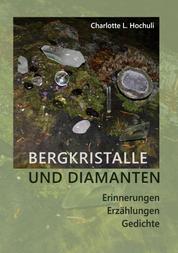 Bergkristalle und Diamanten - Erinnerungen, Erzählungen, Gedichte