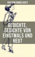 Joachim Ringelnatz: Gedichte, Gedichte von Einstmals und Heut 