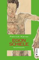 Patrick Karez: Egon Schiele. Zeit und Leben des Wiener Künstlers Egon Schiele 