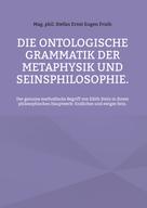 Stefan Ernst Eugen Fruth: Die ontologische Grammatik der Metaphysik und Seinsphilosophie. ★★★★★