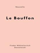 Fiodor Mikhaïlovitch Dostoïevski: Le Bouffon 