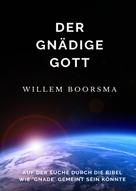 Willem Boorsma: Der Gnädige Gott 