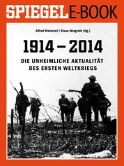 1914 - 2014 - Die unheimliche Aktualität des Ersten Weltkriegs - Ein SPIEGEL E-Book