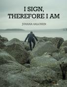 Juhana Salonen: I Sign, Therefore I Am 