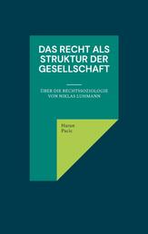 Das Recht als Struktur der Gesellschaft - Über die Rechtssoziologie von Niklas Luhmann