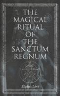 Eliphas Levi: The Magical Ritual of the Sanctum Regnum 