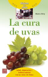 La cura de uvas - Salud, depuración y belleza natural con las curas de frutas