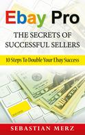 Sebastian Merz: Ebay Pro - The Secrets of Successful Sellers 