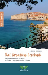 Das Kroatien-Lesebuch - Impressionen und Rezepte aus dem Land der schönen Küsten