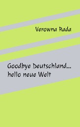 Goodbye Deutschland…hello neue Welt