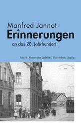 Erinnerungen an das 20. Jahrhundert - Merseburg, Ahlsdorf, Udersleben, Leipzig