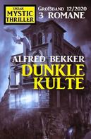 Alfred Bekker: Dunkle Kulte: Mystic Thriller Großband 12/2020 