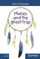 Ines Schumann: Moises and the ghost trap 
