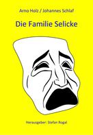 Arno Holz/Johannes Schlaf: Die Familie Selicke 