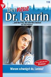 Der neue Dr. Laurin 118 – Arztroman - Warum schweigst du, Lavinia?