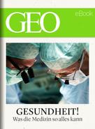 GEO Magazin: Gesundheit! Was die Medizin so alles kann (GEO eBook) ★★★★★