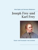 Alois Epple: Joseph Frey und Karl Frey 