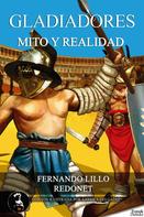 Fernando Lillo Redonet: Gladiadores, mito o realidad 
