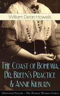 William Dean Howells: The Coast of Bohemia, Dr. Breen's Practice & Annie Kilburn (Historical Novels) 