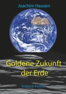 Joachim Hausen: Goldene Zukunft der Erde 