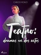 Carlos Roxlo: Teatro: dramas en dos actos 