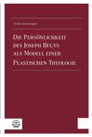 Erich Ackermann: Die Persönlichkeit des Joseph Beuys als Modell einer Plastischen Theologie 