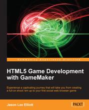 HTML5 Game Development with GameMaker - Experience a captivating journey that will take you from creating a full-on shoot 'em up to your first social web browser game