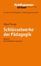 Schlüsselwerke der Pädagogik - Band 2: Von Fröbel bis Luhmann