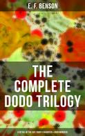 E. F. Benson: The Complete Dodo Trilogy: Dodo - A Detail of the Day, Dodo's Daughter & Dodo Wonders 