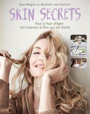 Skin Secrets - Haut und Haare pflegen mit Essenzen und Ölen aus der Küche