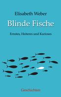Elisabeth Weber: Blinde Fische 