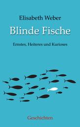 Blinde Fische - Ernstes, Heiteres und Kurioses