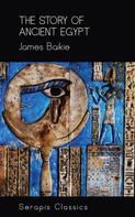James Baikie: The Story of Ancient Egypt (Serapis Classics) 