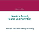 Albrecht von Bülow: Häusliche Gewalt, Trauma und Prävention 